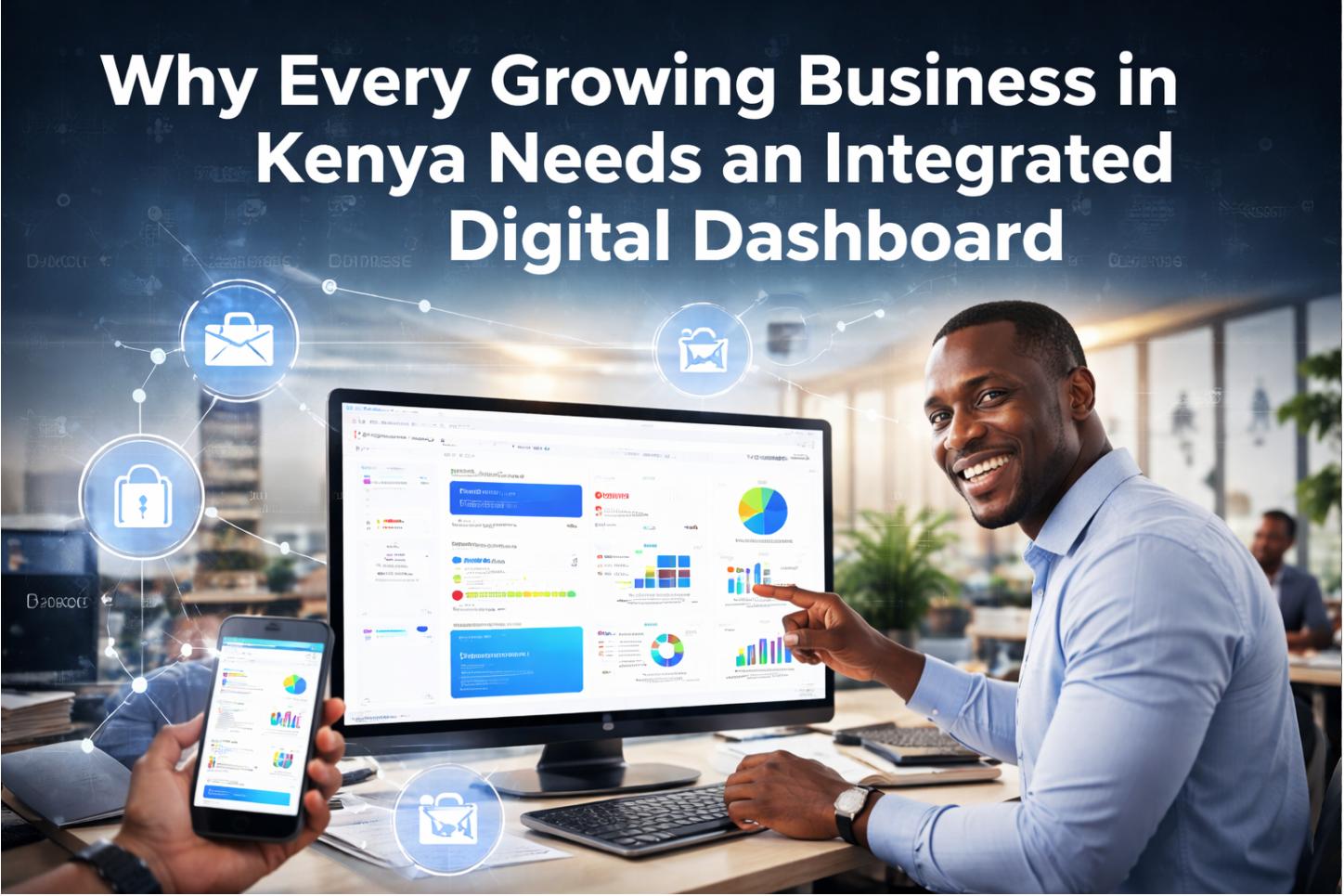 Why Every Growing Business in Kenya Needs an Integrated Digital Dashboard